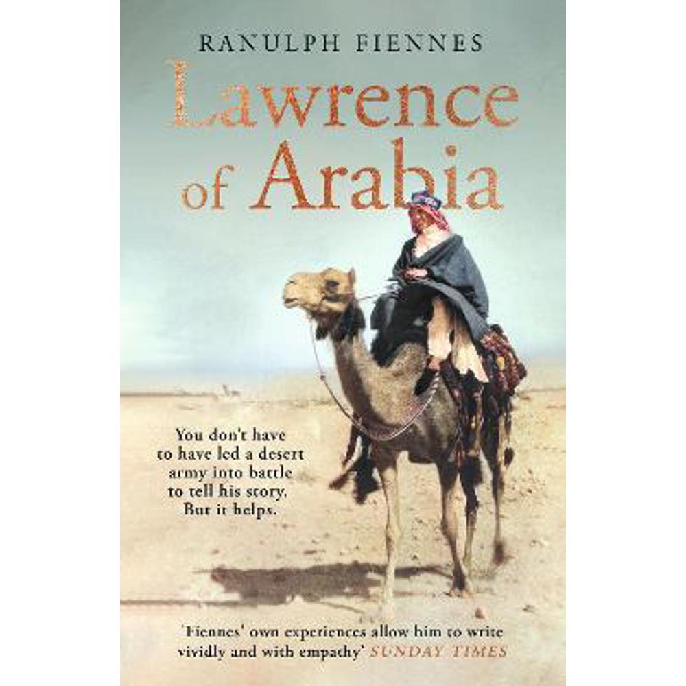 Lawrence of Arabia: An in-depth glance at the life of a 20th Century legend (Hardback) - Ranulph Fiennes